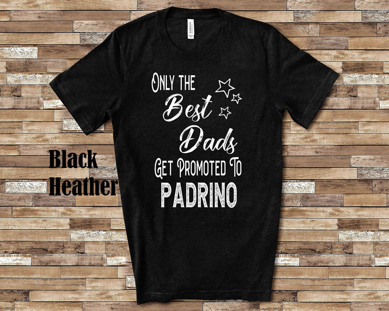 Best Dads Get Promoted to Padrino Godfather Tshirt Spanish Grandfather Gift Idea for Father's Day, Birthday, Christmas or Pregnancy Reveal