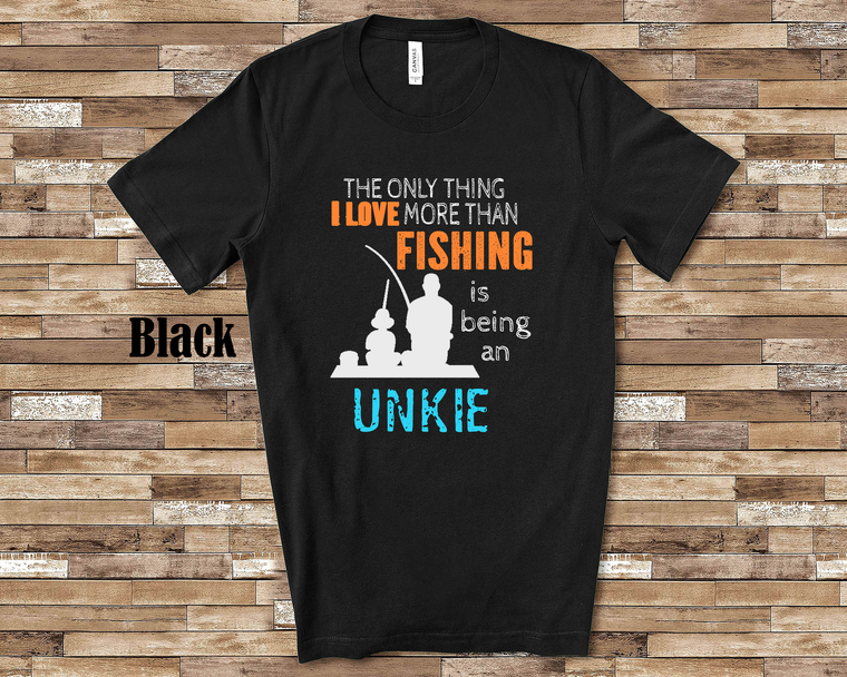 the only thing i love more than fishing is being an unke shirt