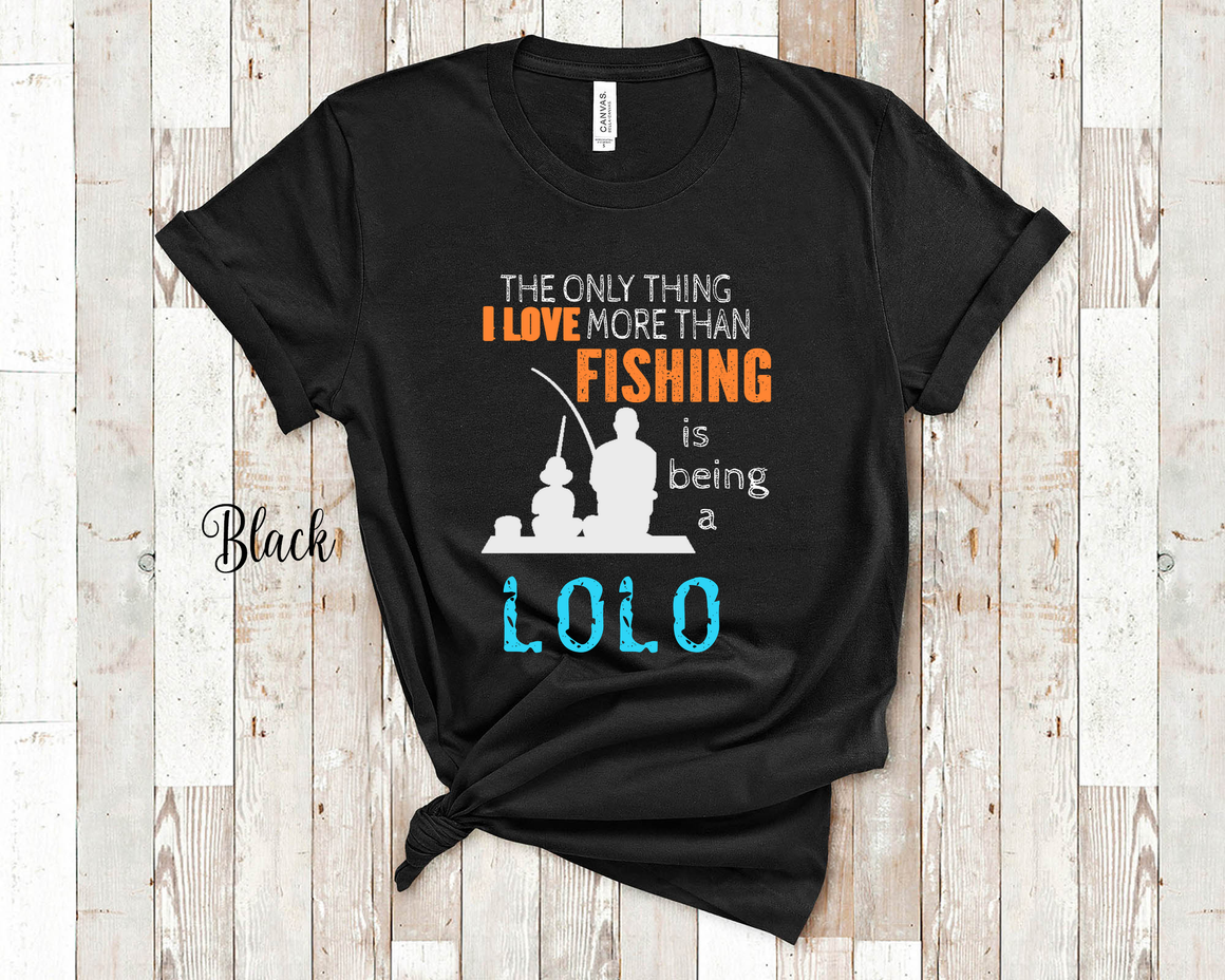 the only thing i love more than fishing is being a lolo shirt