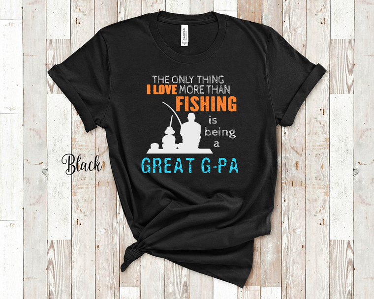 the only thing i love more than fishing is being a great g - pa