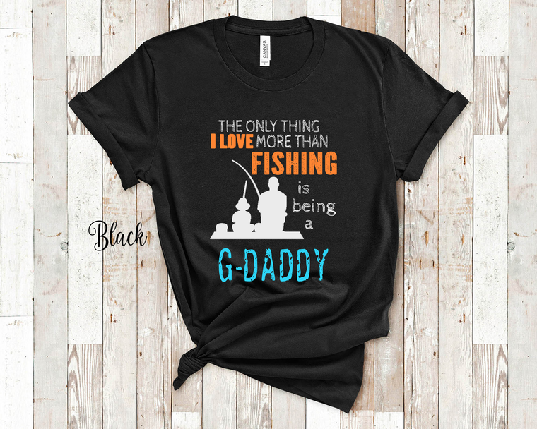 the only thing i love more than fishing is being a g - daddy