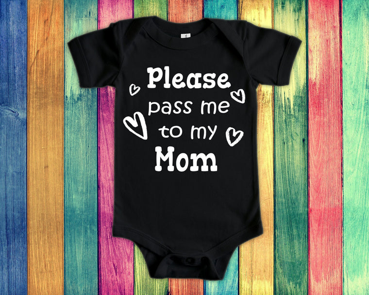 Pass Me To Mom Cute Mother Name Baby Bodysuit, Tshirt or Toddler Shirt Special Mother's Day Gift or Pregnancy Announcement