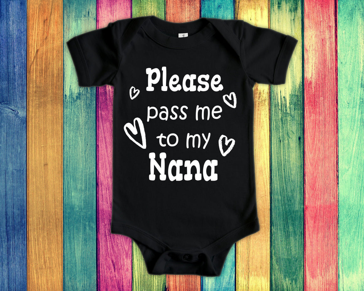 Pass Me To Nana Cute Grandma Baby Bodysuit, Tshirt or Toddler Shirt Special Grandmother Gift or Pregnancy Announcement