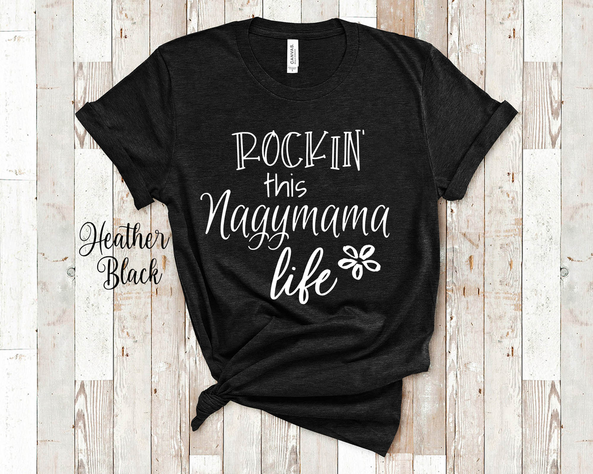 Rockin This Nagymama Life Grandma Tshirt Hungarian Grandmother Gift Idea for Mother's Day, Birthday, Christmas or Pregnancy Announcement