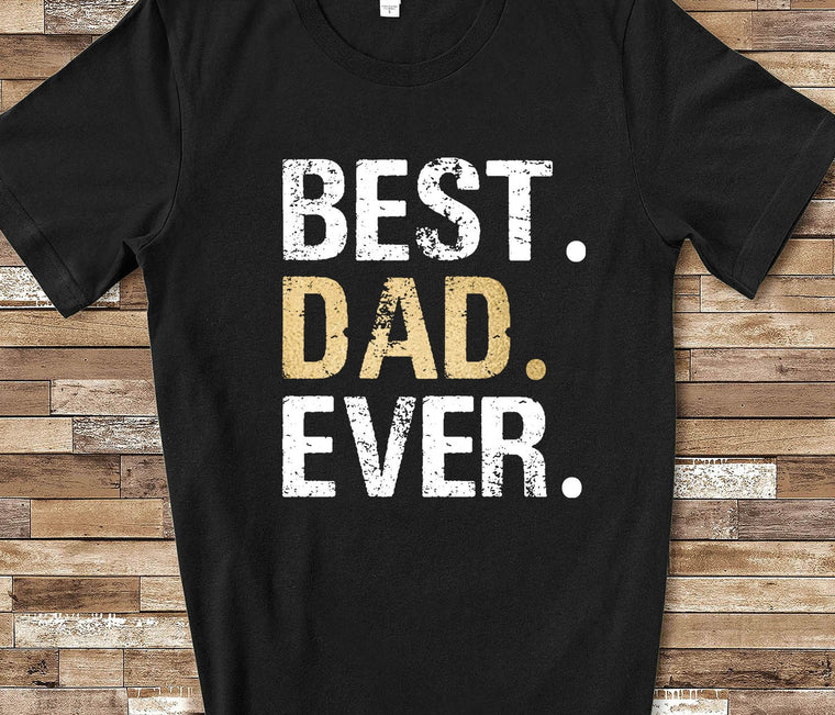 Best Dad Ever Tshirt-Great for Dad Gifts or Father's Day