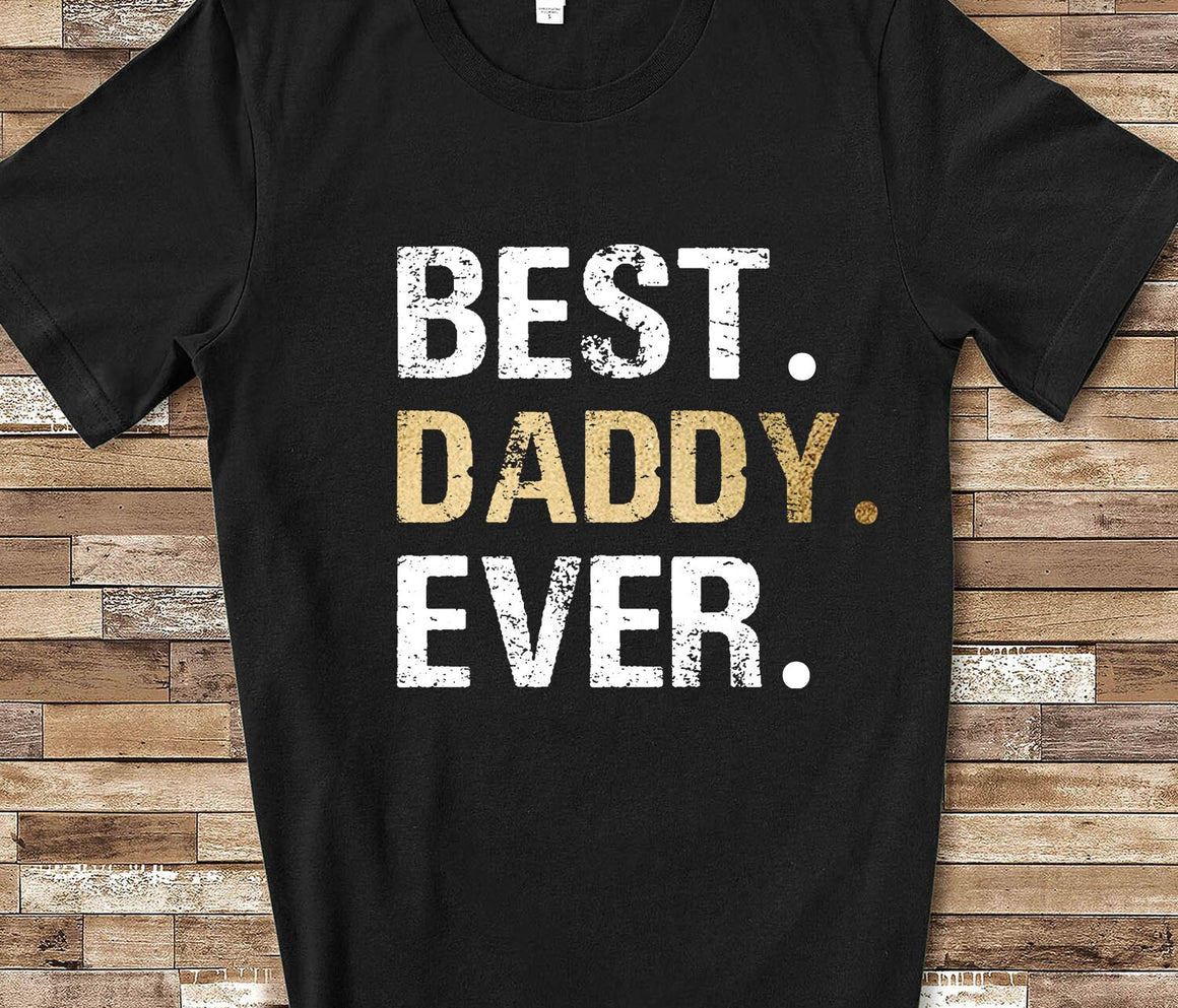 Best Daddy Ever Shirt Tshirt Father Shirt Husband Present Hubby Gift Fathers Day Birthday Christmas Gifts for Daddy Tee