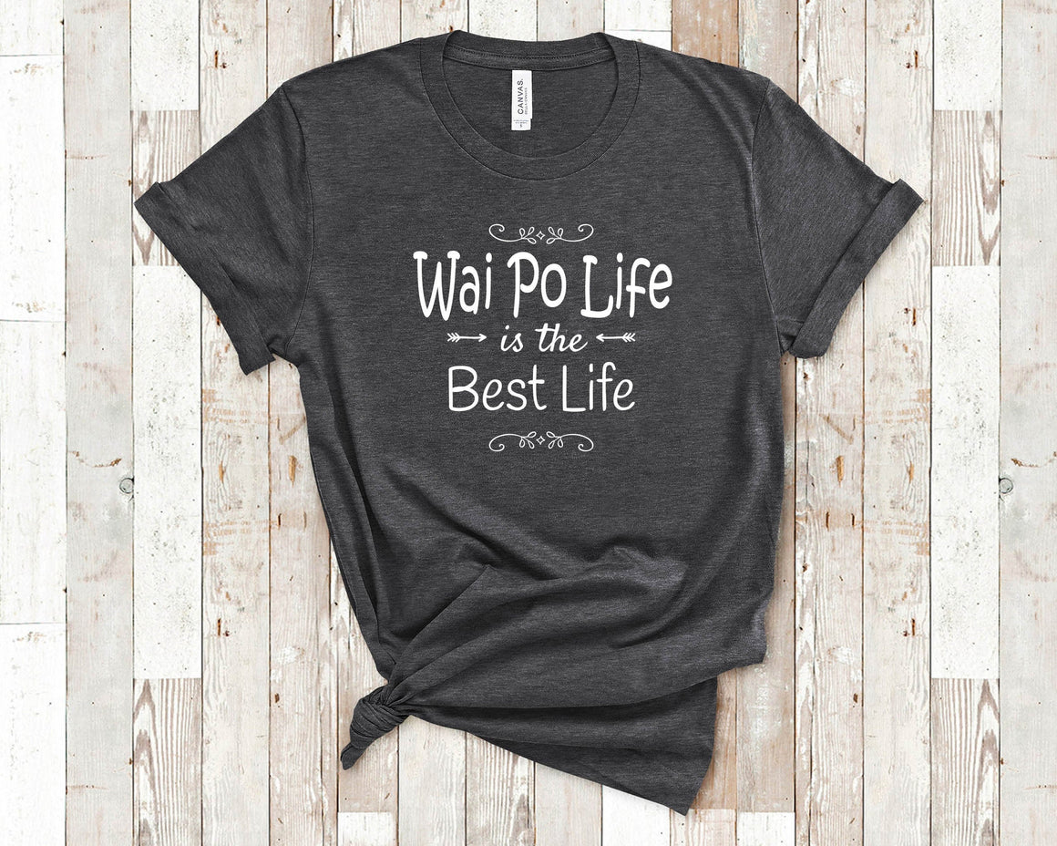 Wai Po Life Is The Best Life Wai Po Shirt for China Chinese Grandmother Wai Po Birthday Christmas Mothers Day Gift