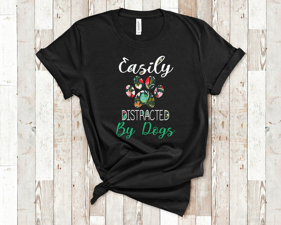 Easily Distracted by Dogs Shirt - Dog Mom Dog Lovers Gifts for Pet Parent