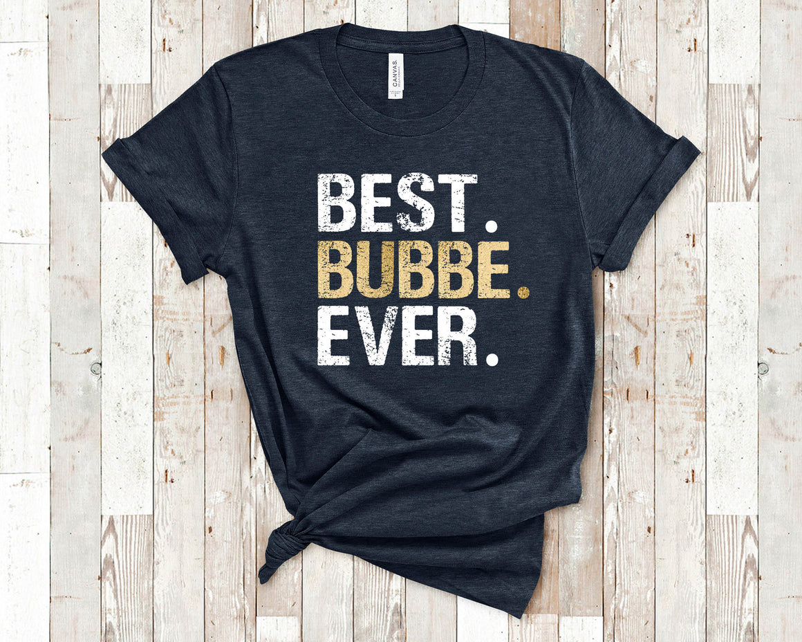 Best Bubbe Ever Tshirt, Long Sleeve Shirt or Sweatshirt for Grandma -Unique Birthday Mother's Day or Christmas Gifts for Jewish Yiddish Grandmother