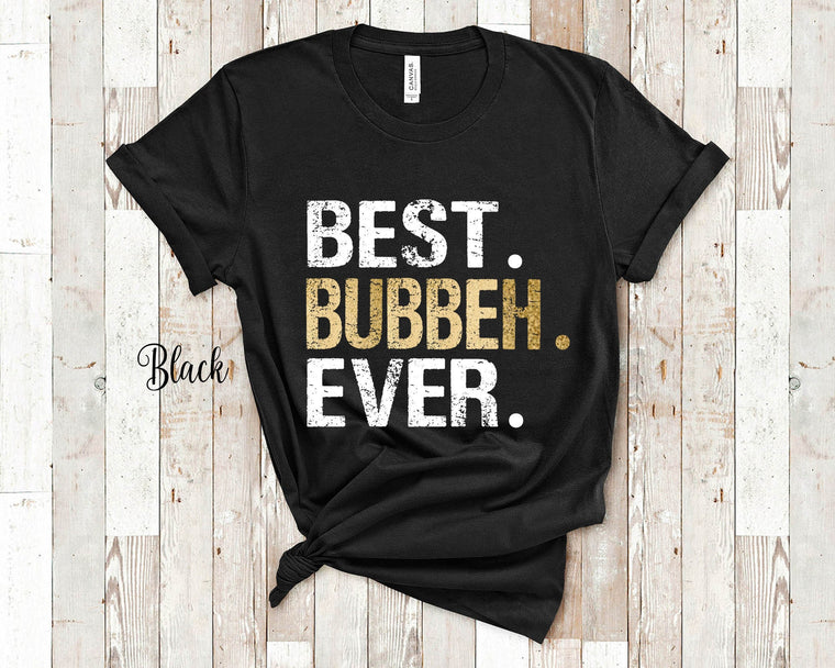 Best Bubbeh Ever Tshirt, Long Sleeve Shirt and Sweatshirt for Grandma -Unique Birthday Mother's Day or Christmas Gifts for Jewish Yiddish Grandmother