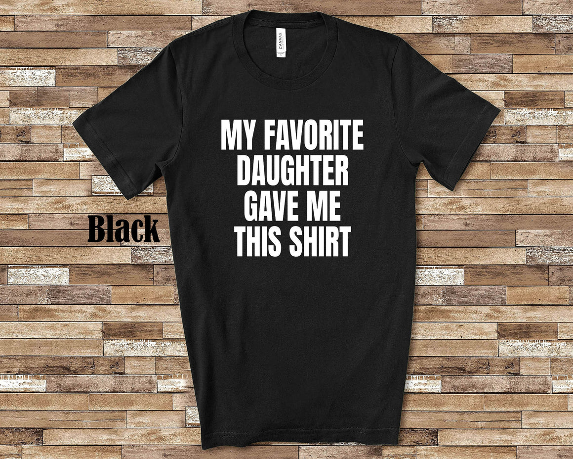 My Favorite Daughter Gave Me This Shirt - Funny Father Dad Gift for Birthday, Christmas, or Father's Day