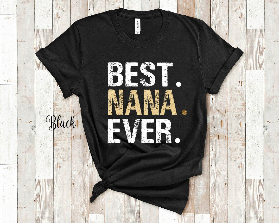Best Nana Ever Grandma Tshirt, Long Sleeve Shirt and Sweatshirt - Great Mothers Day Birthday Christmas Gift for Grandmother