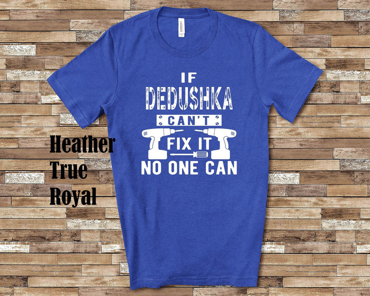 If Dedushka Can't Fix It Tshirt, Long Sleeve Shirt, Sweatshirt Russia Russian Grandfather Father's Day Christmas Birthday Gift