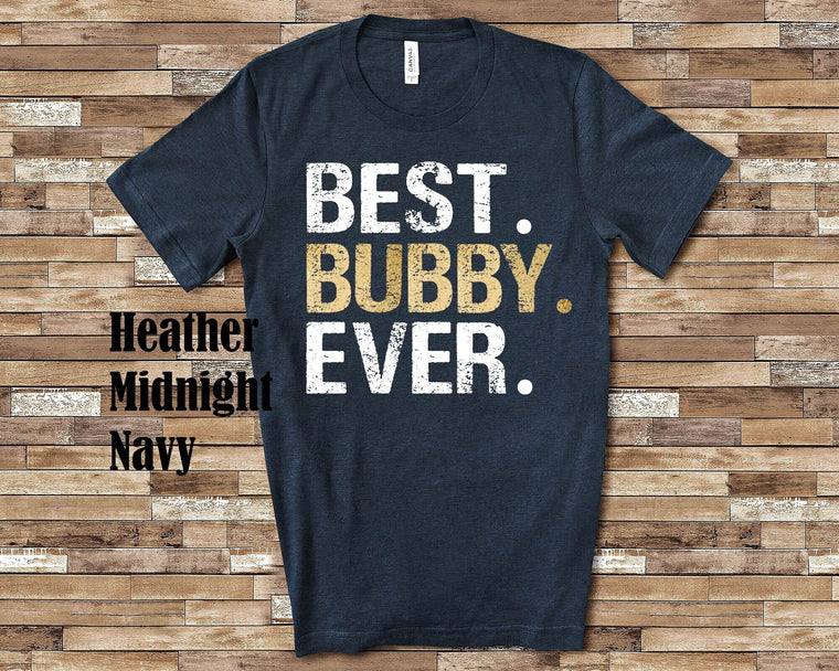 Best Bubby Ever Shirt for Grandpa -Unique Birthday Father's Day or Christmas Gifts for Grandfather
