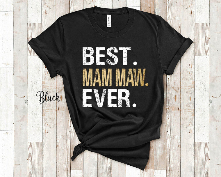 Best Mam Maw Ever Tshirt, Long Sleeve Shirt or Sweatshirt for a Gift for Grandma Grandmother Great Mothers Day Birthday Christmas or Grandparent Gifts