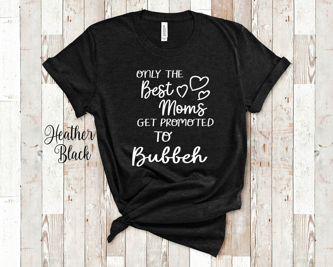 Best Moms Get Promoted to Bubbeh Grandma Tshirt, Long Sleeve Shirt or Sweatshirt for a Jewish Grandmother Gift Idea for Mother's Day, Birthday, Christmas or Pregnancy Reveal