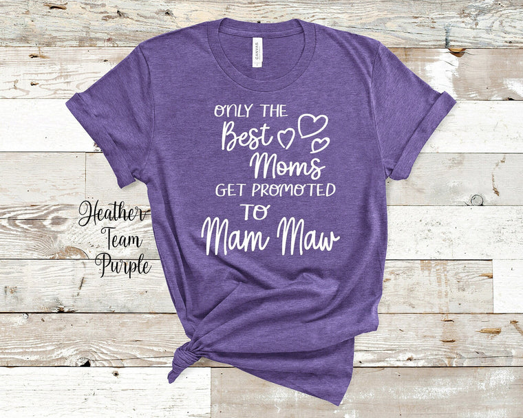 Best Moms Get Promoted to Mam Maw Grandma Tshirt, Long Sleeve Shirt or Sweatshirt for a Special Grandmother Gift Idea for Mother's Day, Birthday, Christmas or Pregnancy Reveal