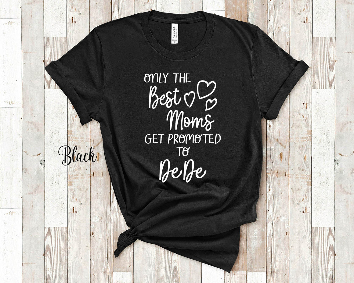 Best Moms Get Promoted to DeDe Grandma Tshirt, Long Sleeve Shirt or Sweatshirt for a Special Grandmother Gift Idea for Mother's Day, Birthday, Christmas or Pregnancy Reveal