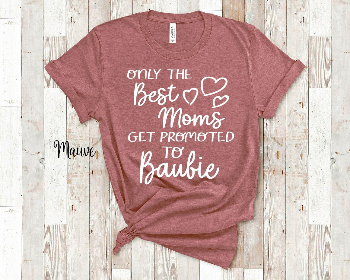 Best Moms Get Promoted to Baubie Grandma Tshirt, Long Sleeve Shirt and Sweatshirt Special Grandmother Gift Idea for Mother's Day, Birthday Christmas or Pregnancy Announcement
