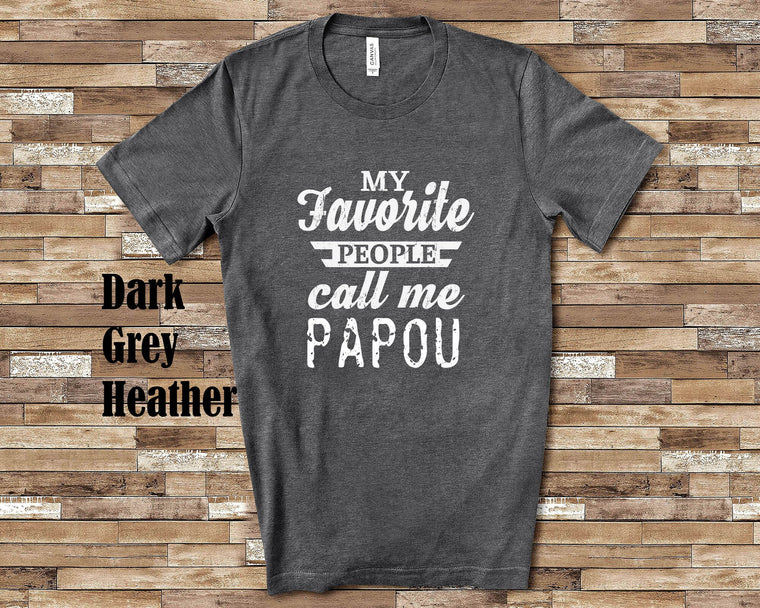 My Favorite People Call Me Papou Tshirt, Long Sleeve Shirt, Sweatshirt Greek Grandfather Father's Day Christmas Birthday Gift