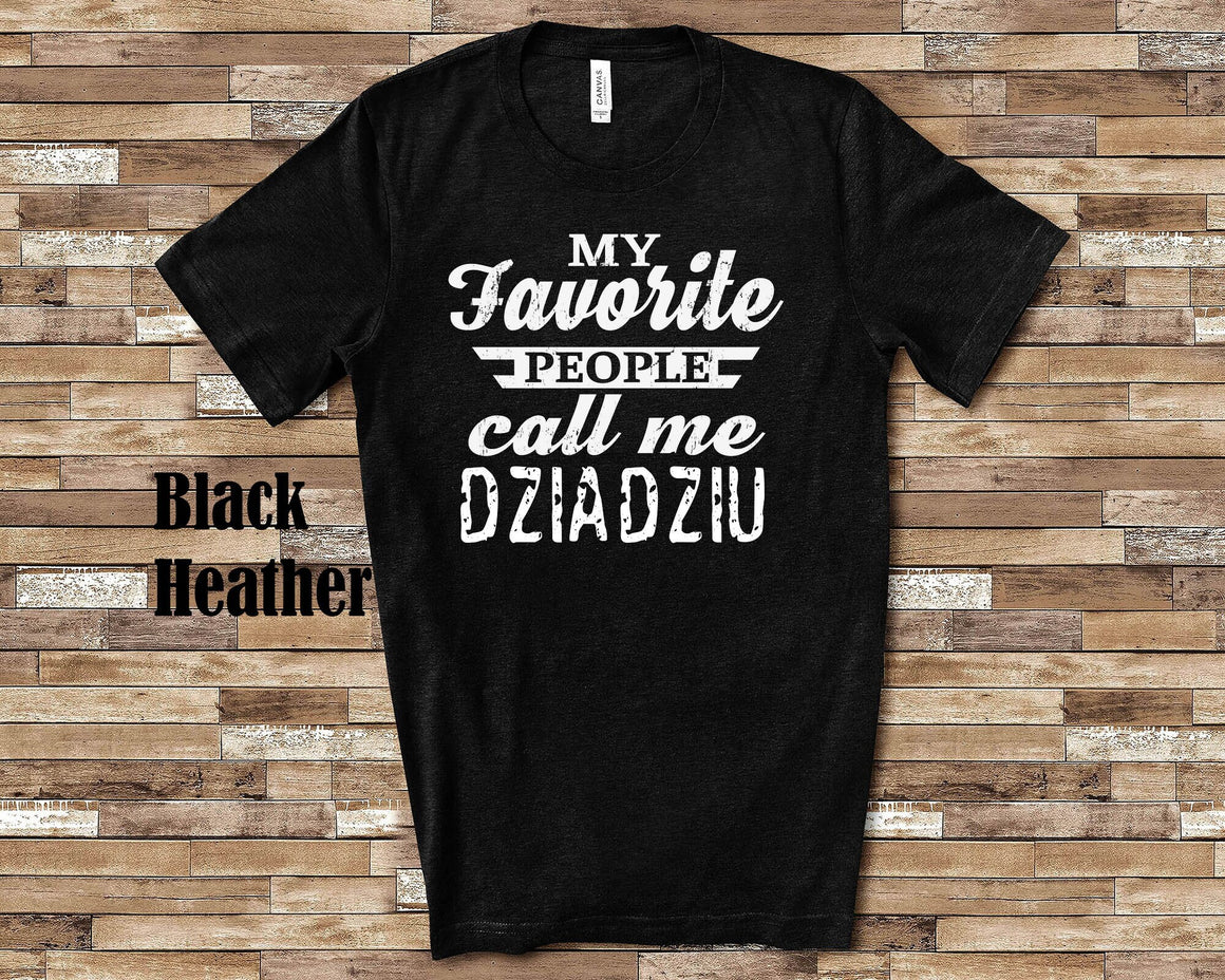 My Favorite People Call Me Dziadziu Tshirt, Long Sleeve Shirt Sweatshirt Polish Grandfather Father's Day Christmas Birthday Gift