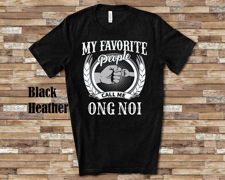 My Favorite People Ong Noi fist Tshirt, Long Sleeve Shirt Sweatshirt Vietnamese Grandfather Father's Day Christmas Birthday Gift