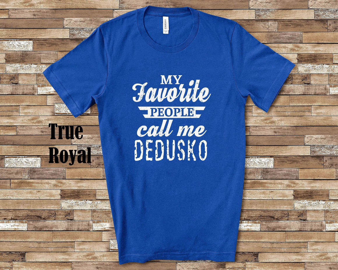 My Favorite People Call Me Dedusko Tshirt, Long Sleeve Shirt, Sweatshirt Tank Top Slovakian Grandfather Father's Day Christmas Birthday Gift