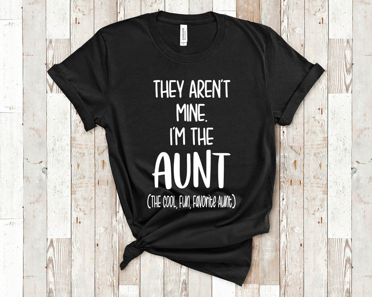 They Aren't Mine I'm The Aunt Tshirt Gift from Niece Nephew - Unique Birthday or Christmas Present for Sister
