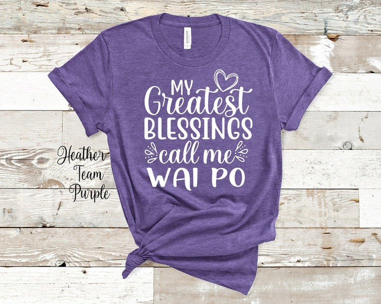 My Greatest Blessings Call Me Wai Po Grandma Tshirt Chinese Grandmother Gift Idea for Mother's Day, Birthday, Christmas or Pregnancy Reveal