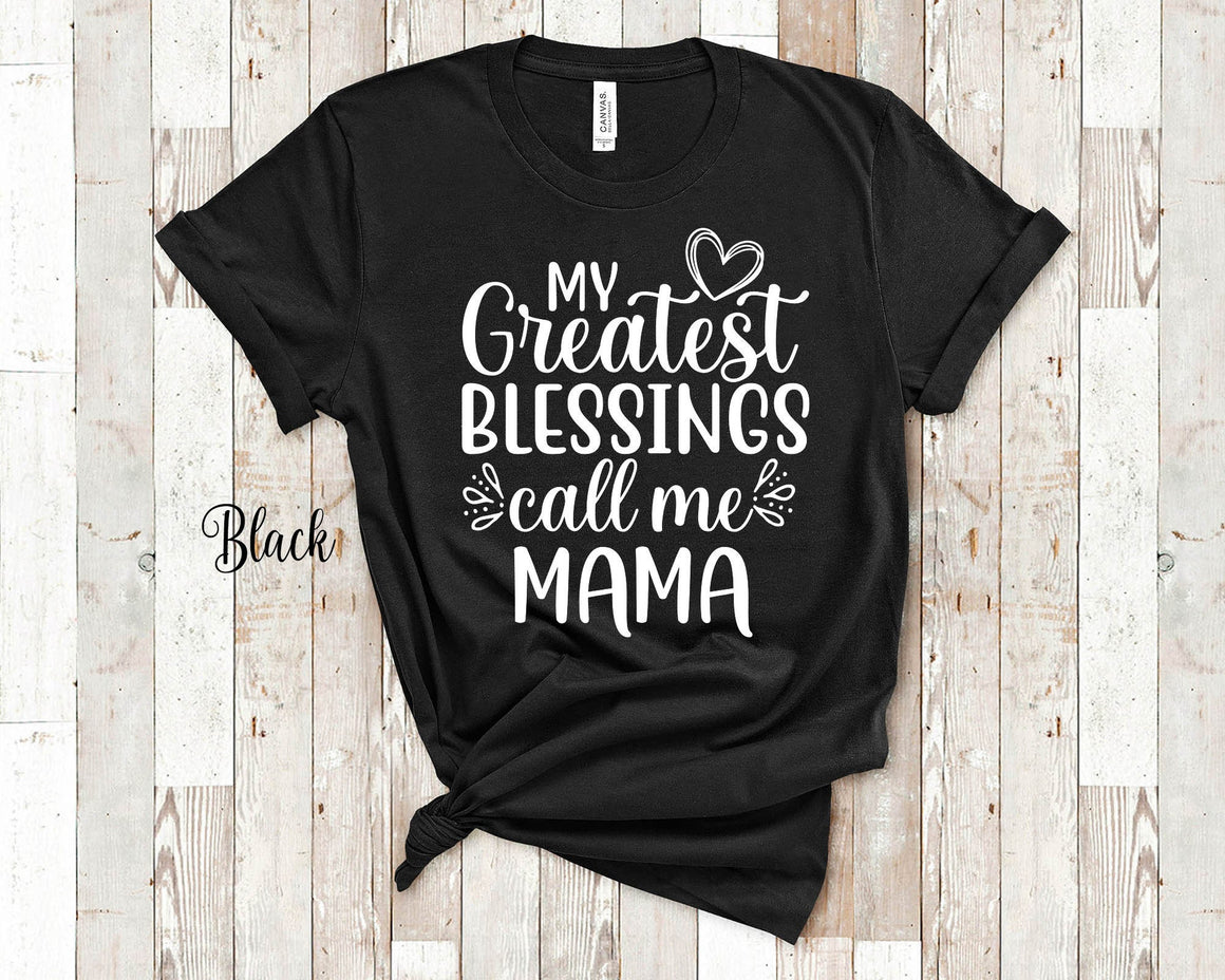 My Greatest Blessings Call Me Mama Mother Tshirt, Long Sleeve Shirt and Sweatshirt Special Mother Gift Idea for Mother's Day, Birthday, Christmas or Pregnancy Reveal