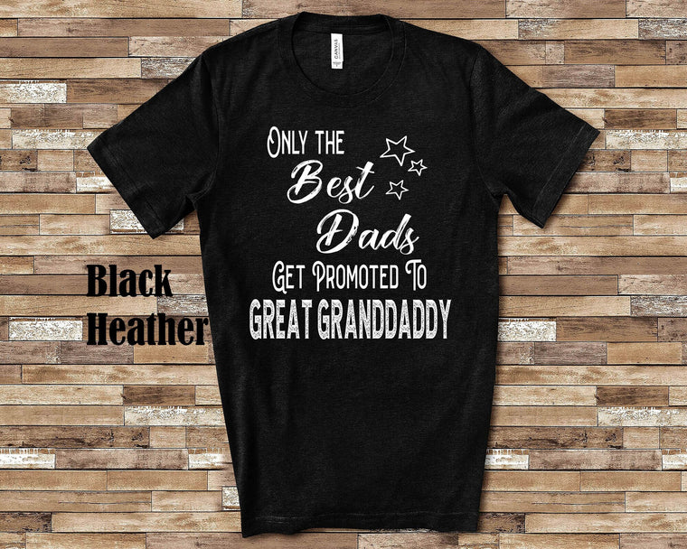 Best Dads Get Promoted to Great Granddaddy Great Grandpa Tshirt Special Gift Idea for Father's Day, Birthday, Christmas or Pregnancy Reveal