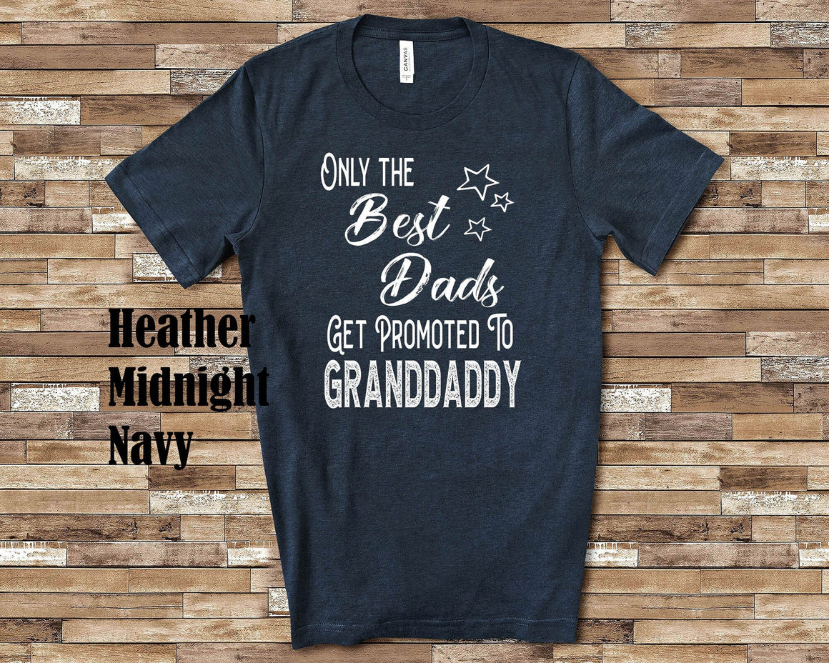The Best Dads Get Promoted to Granddaddy Grandpa Tshirt Special Grandfather Gift Idea Father's Day, Birthday, Christmas or Pregnancy Reveal