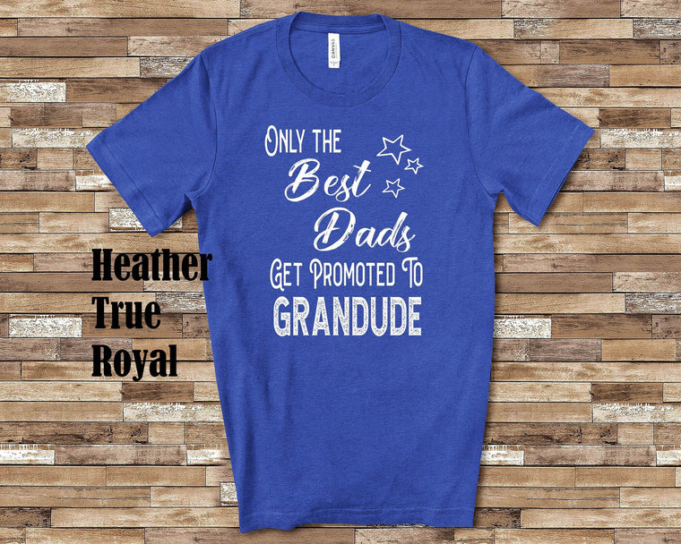 The Best Dads Get Promoted to Grandude Grandpa Tshirt Special  Grandfather Gift Idea for Father's Day, Birthday, Christmas, Pregnancy Reveal