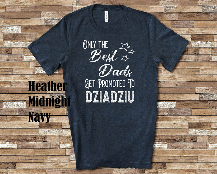 The Best Dads Get Promoted to Dziadziu Grandpa Tshirt Polish Grandfather Gift Idea for Father's Day, Birthday, Christmas or Pregnancy Reveal