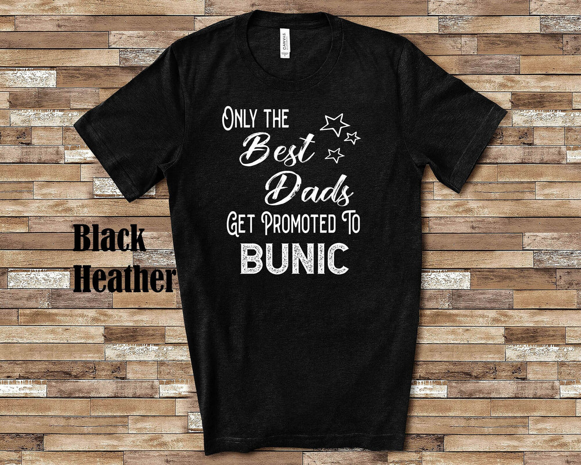 The Best Dads Get Promoted to Bunic Grandpa Tshirt Romanian Grandfather Gift Idea for Father's Day, Birthday, Christmas or Pregnancy Reveal