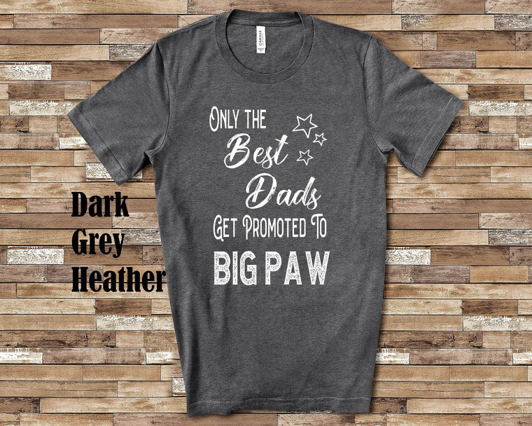 The Best Dads Get Promoted to Big Paw Grandpa Tshirt Special Grandfather Gift Idea for Father's Day, Birthday, Christmas or Pregnancy Reveal