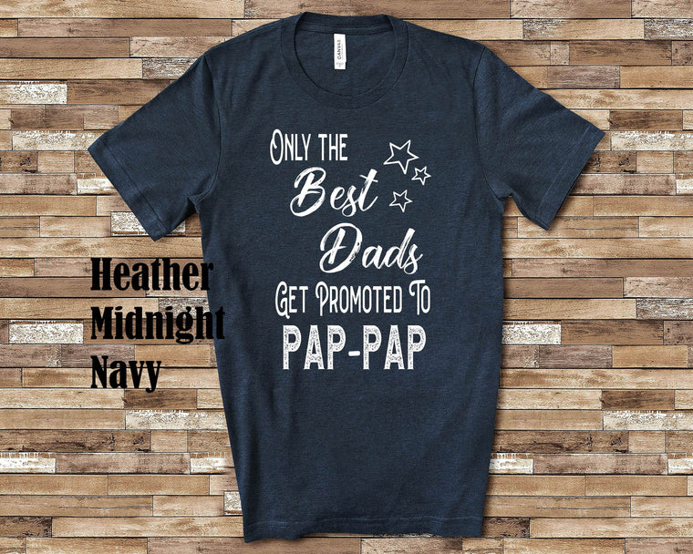 The Best Dads Get Promoted to Pap-Pap Grandpa Tshirt Special Grandfather Gift Idea for Father's Day, Birthday, Christmas or Pregnancy Reveal